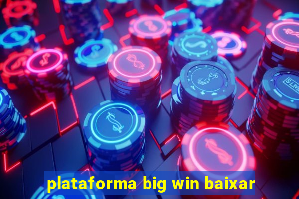 plataforma big win baixar